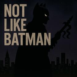 Not Like Batman (feat. DTBeats)