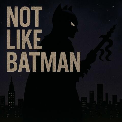 Not Like Batman (feat. DTBeats)