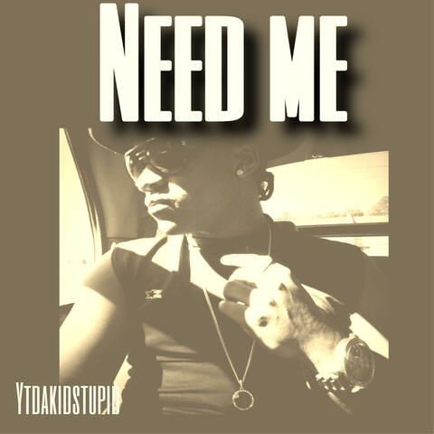 Need Me