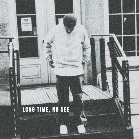LONG TIME, NO SEE