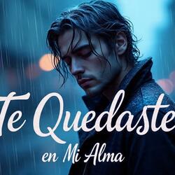 Te quedaste en mi alma