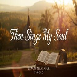Then Sings My Soul