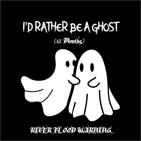 I'd Rather Be A Ghost (12 Months)
