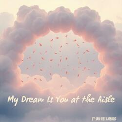My Dream Is You at the Aisle