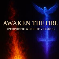 AWAKEN THE FIRE (Anointed Worship)