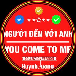 NGƯỜI ĐẾN VỚI ANH - YOU COME TO ME (03 COLLECTION Version)