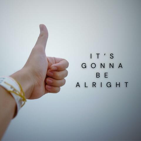 It’s Gonna Be Alright