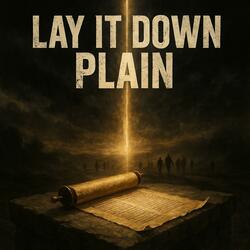 Lay it down plain