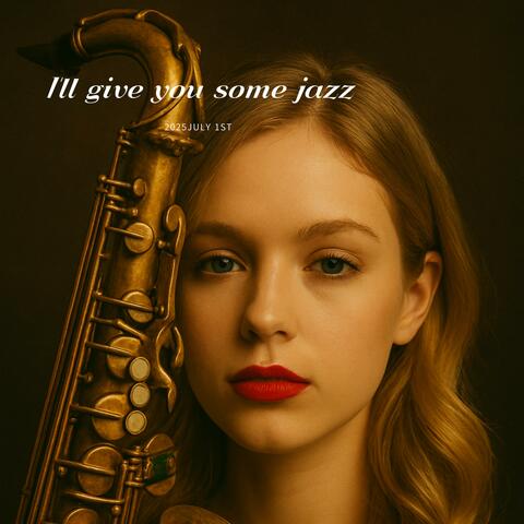 I'll give You Some Jazz