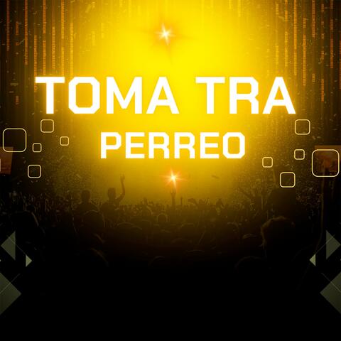 Toma Tra (Perreo)