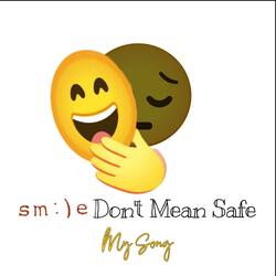 Smile Don’t Mean Safe
