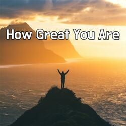 How Great You Are