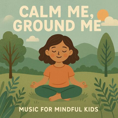 Calm Me, Ground Me: Music For Mindful Kids