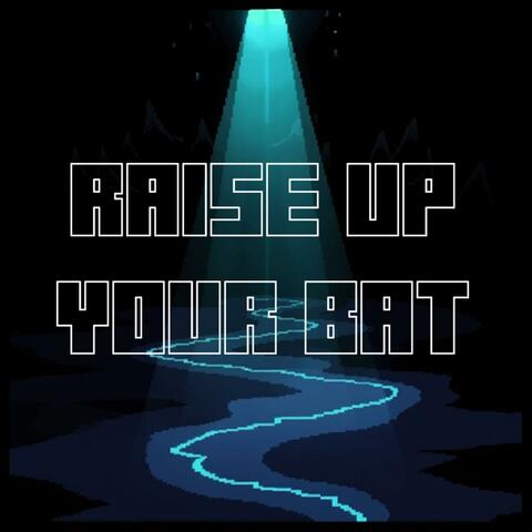 RAISE UP YOUR BAT