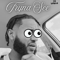 Tryna See