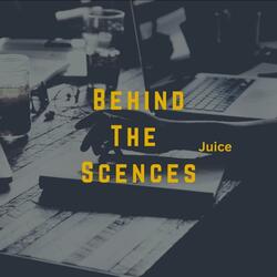 BEHIND THE SCENES