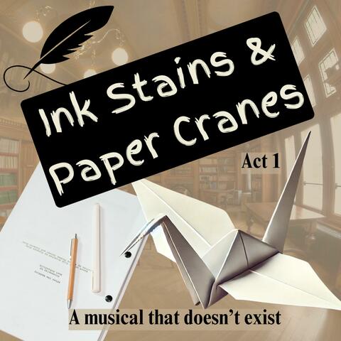 Ink Stains and Paper Cranes Act 1 (Theatrical Concept Album)