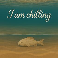 I Am Chilling