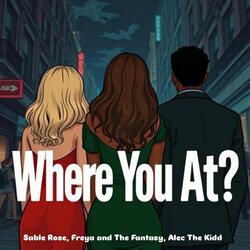 Where You At? (feat. Freya and The Fantasy & Alec The Kidd)