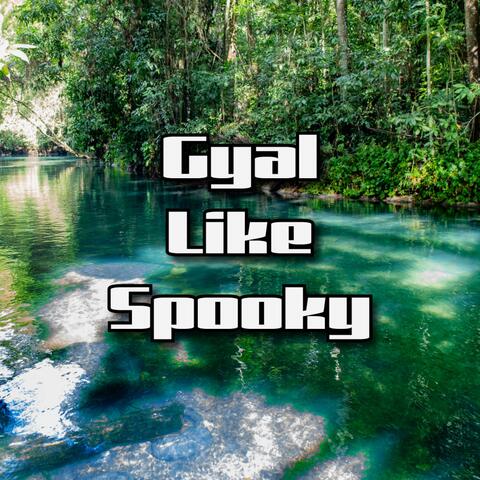 Gyal Like Spooky