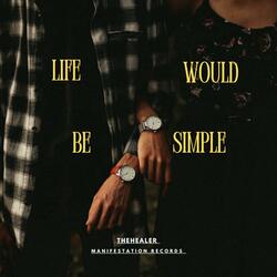 Life Would Be Simple