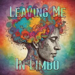 Leaving Me In Limbo