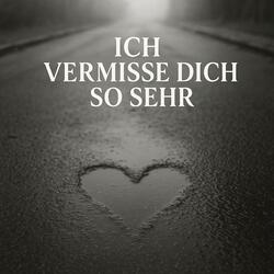 Ich vermisse dich so sehr