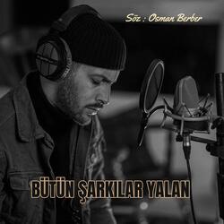 BÜTÜN ŞARKILAR YALAN