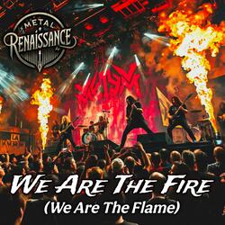 We Are The Fire (We Are The Flame)