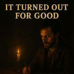 It Turned out for GOOD