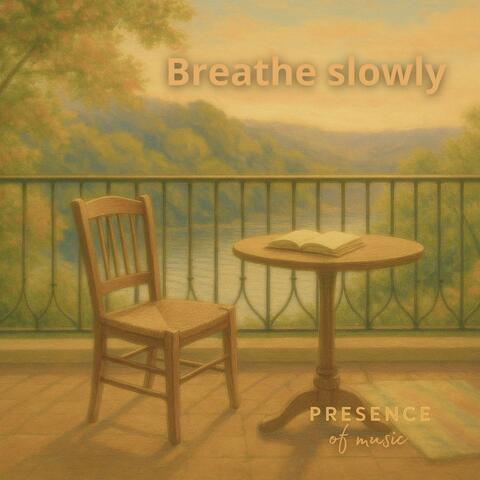 Breathe slowly