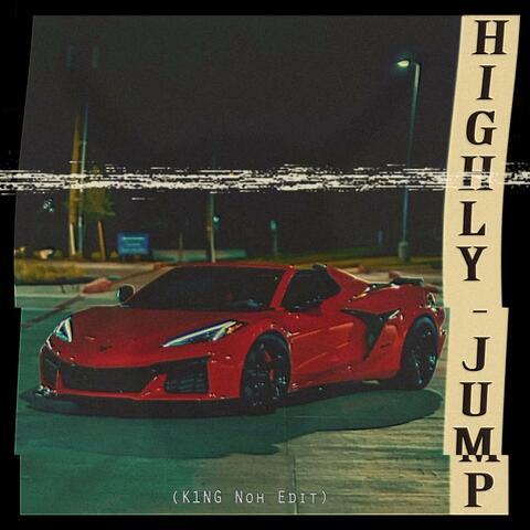 Highly Jump (K1NG Noh Edit)