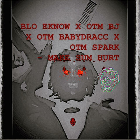 BLO EKNOW X OTM BJ X OTM BABYDRACC X OTM SPARK (MAKE SUM HURT)