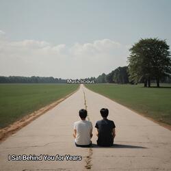 I Sat Behind You for Years