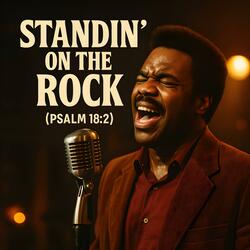 Standin’ on the Rock (Psalm 18:2)