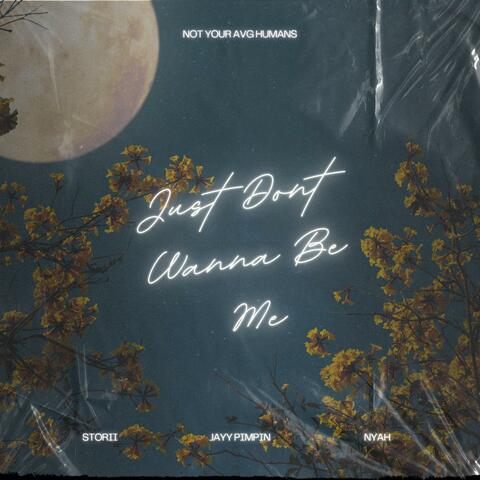 JUST DONT WANNA BE ME (feat. Storii & Jayy Pimpin)