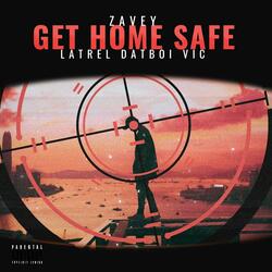 Get Home Safe (feat. Dat Boi Vic & Latrell)