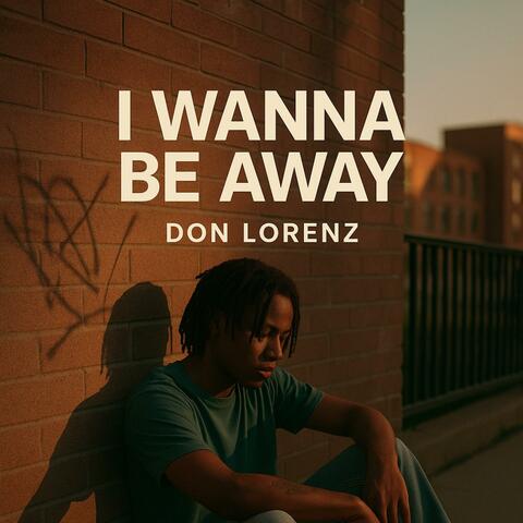 I wanna be away