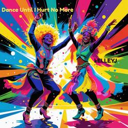 Dance Until I Hurt No More