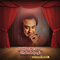 Hothon Pe Jaan Chale Aayegi