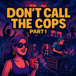 Don't Call The Cops, Pt. 1