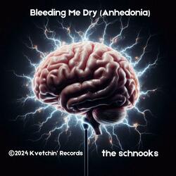 Bleeding Me Dry (Anhedonia)