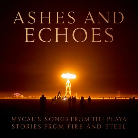 Ashes and Echoes: Songs from the Playa, Stories from Fire and Steel