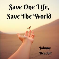 Save One Life, Save The World