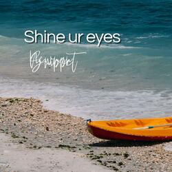 Shine ur eyes