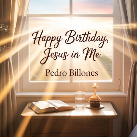 Happy Birthday, Jesus in Me