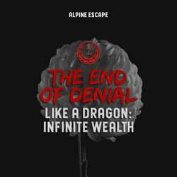 The End Of Denial (Like A Dragon: Infinite Wealth)
