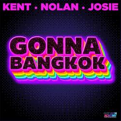 GONNA BANGKOK (KENT•NOLAN•JOSIE) [BANGKOK part 2]
