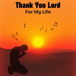 Thank You Lord For My Life