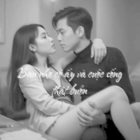 Bạn nhớ cô ấy và cuộc sống thật buồn